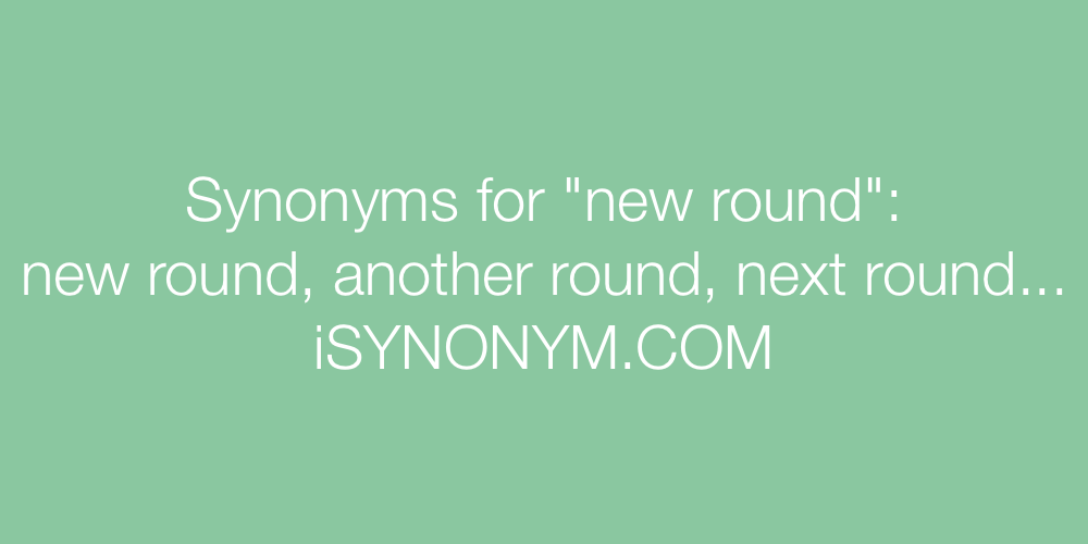 Synonyms new round