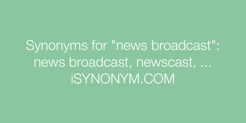 Synonyms news broadcast