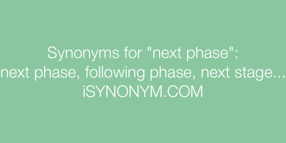 Synonyms next phase