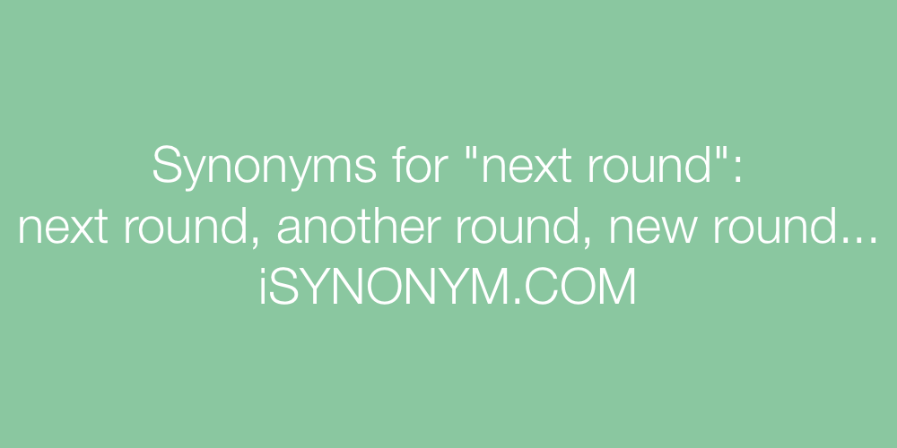 Synonyms next round