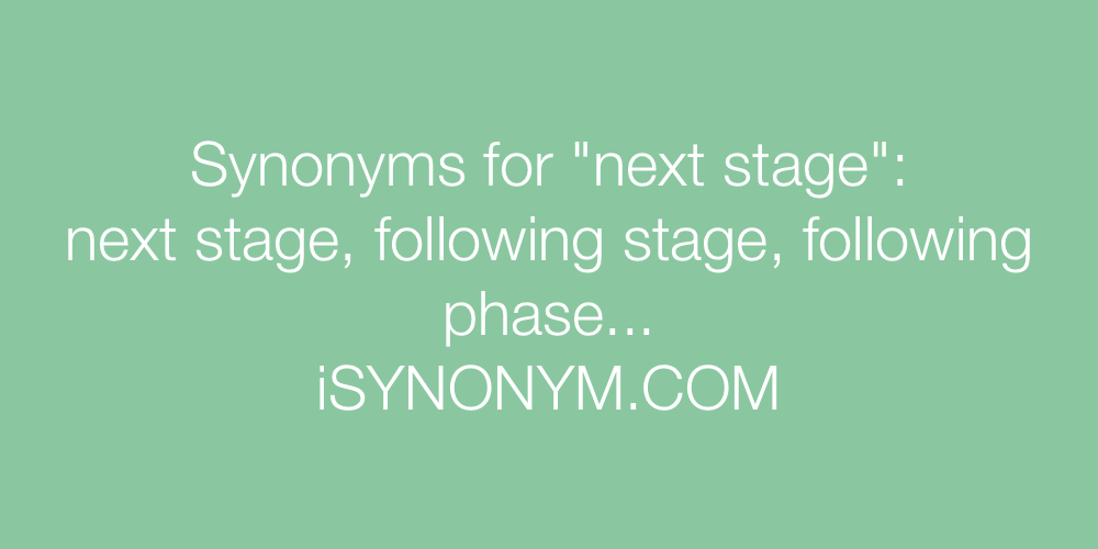 Synonyms next stage