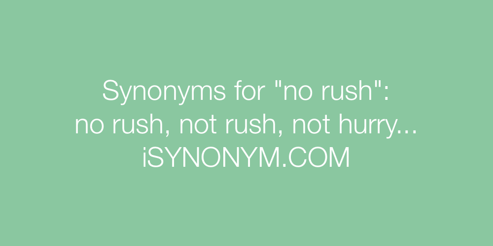 Synonyms no rush