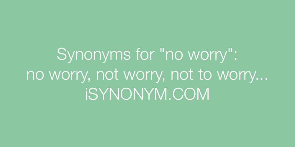Synonyms no worry