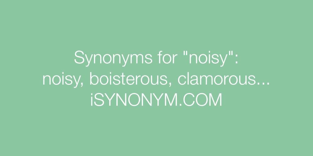 Synonyms noisy