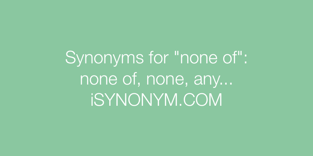 Synonyms none of