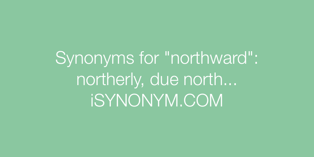 Synonyms northward