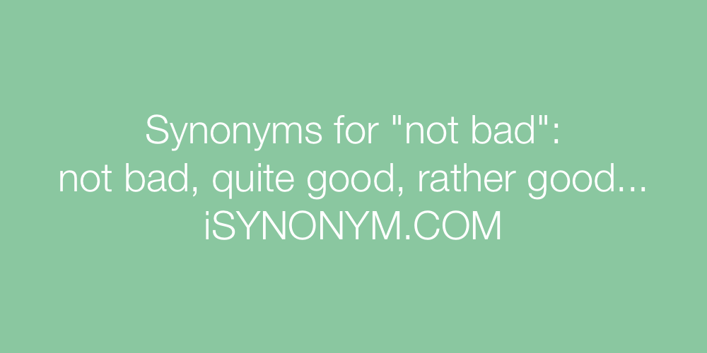 Synonyms not bad