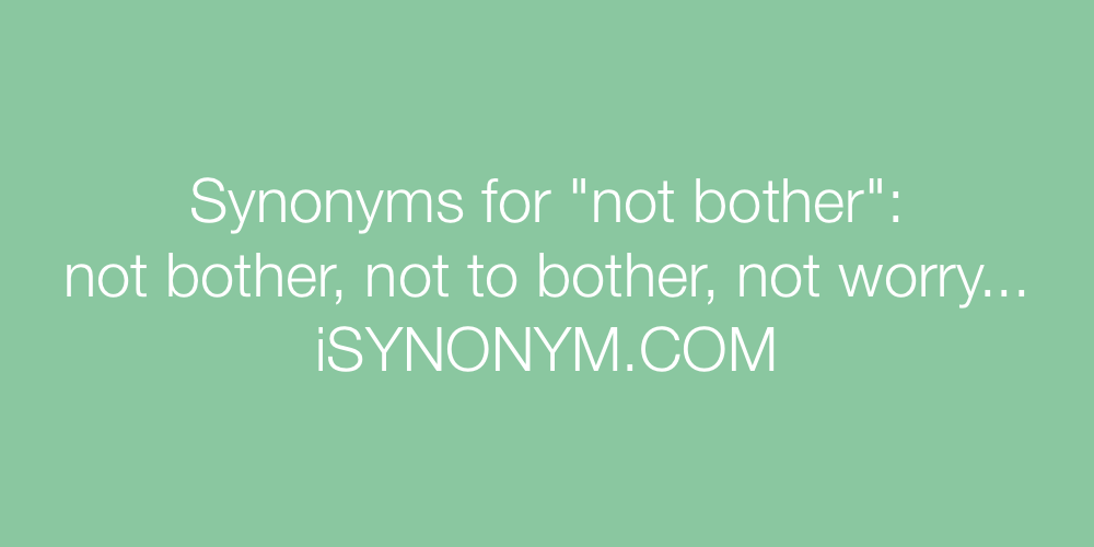 Synonyms not bother