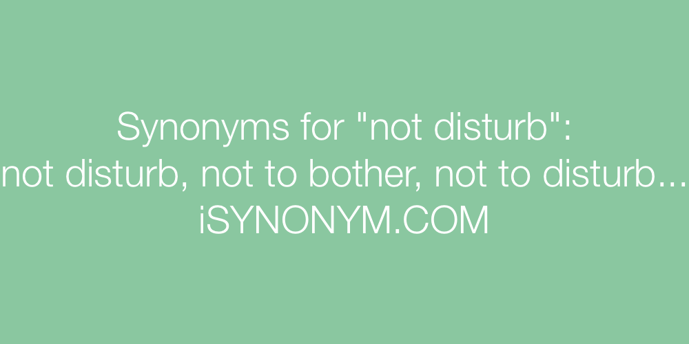 Synonyms not disturb