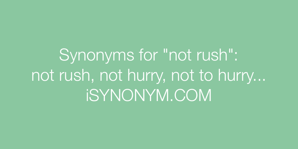 Synonyms not rush