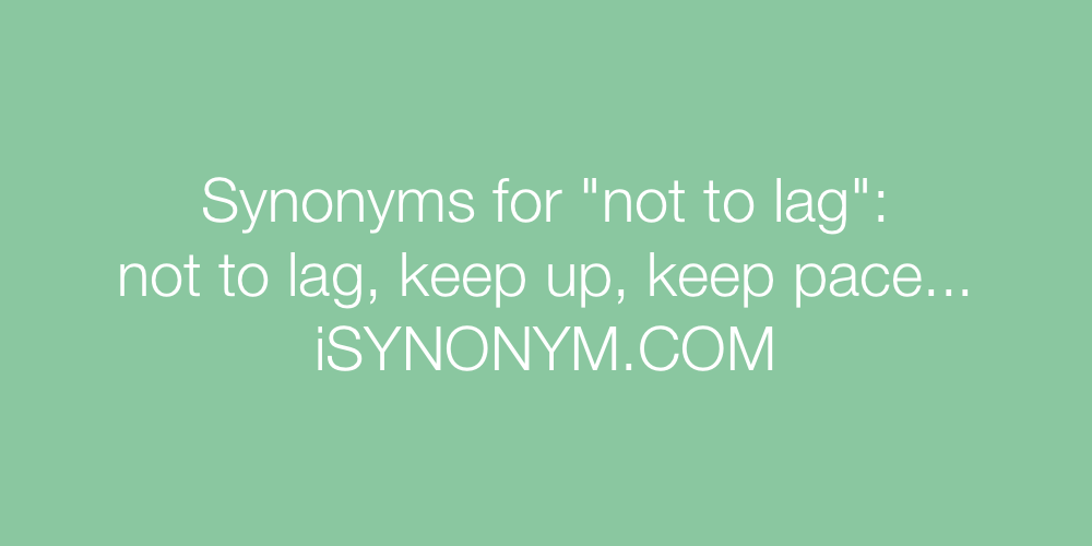 Synonyms not to lag