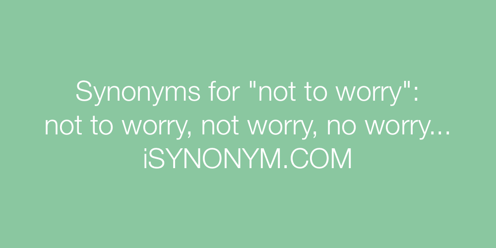 Synonyms not to worry
