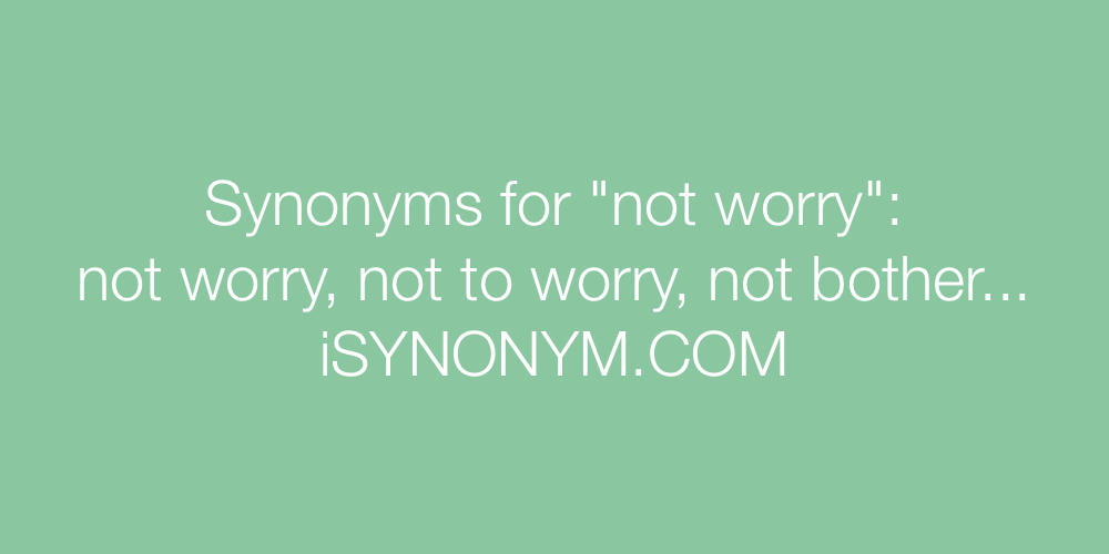 Synonyms not worry