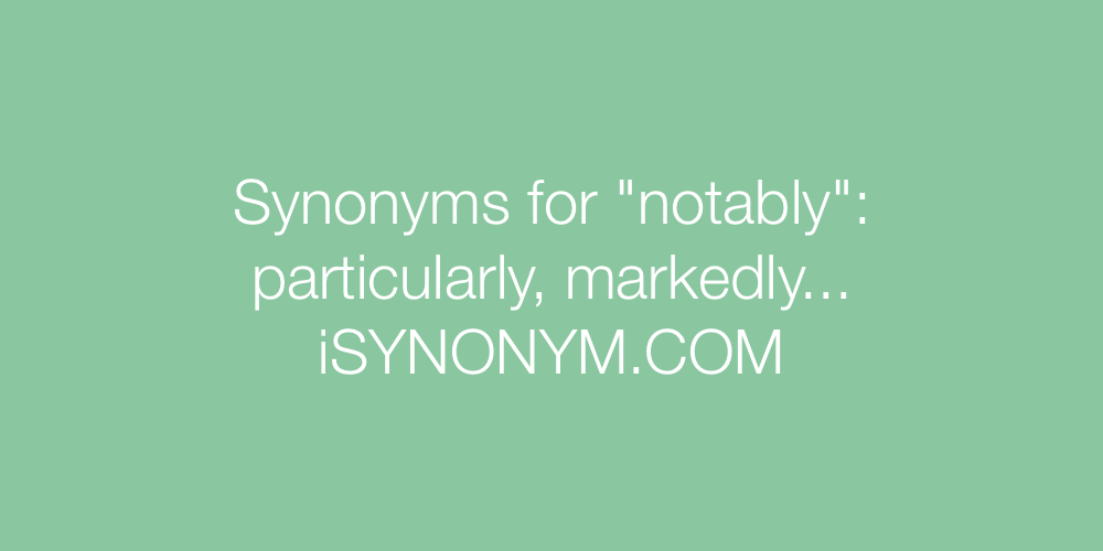 Synonyms notably