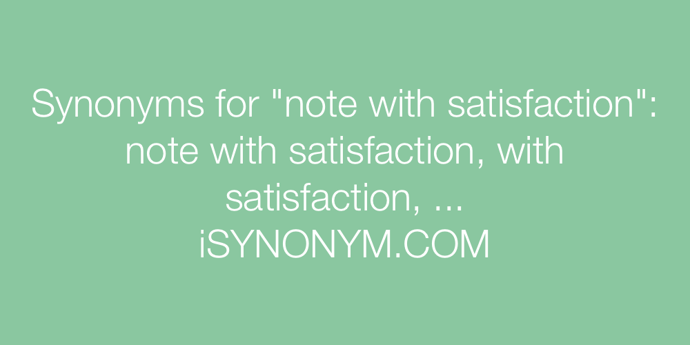 Synonyms note with satisfaction