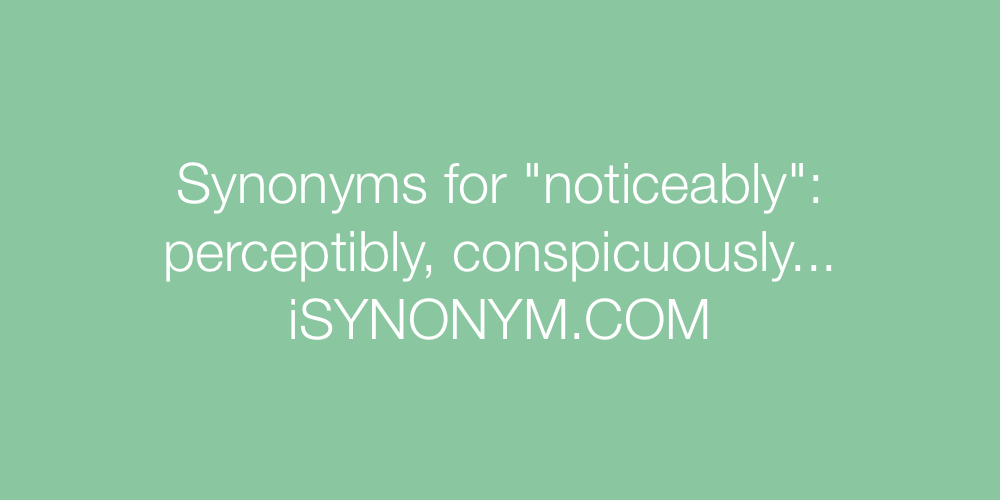 Synonyms noticeably