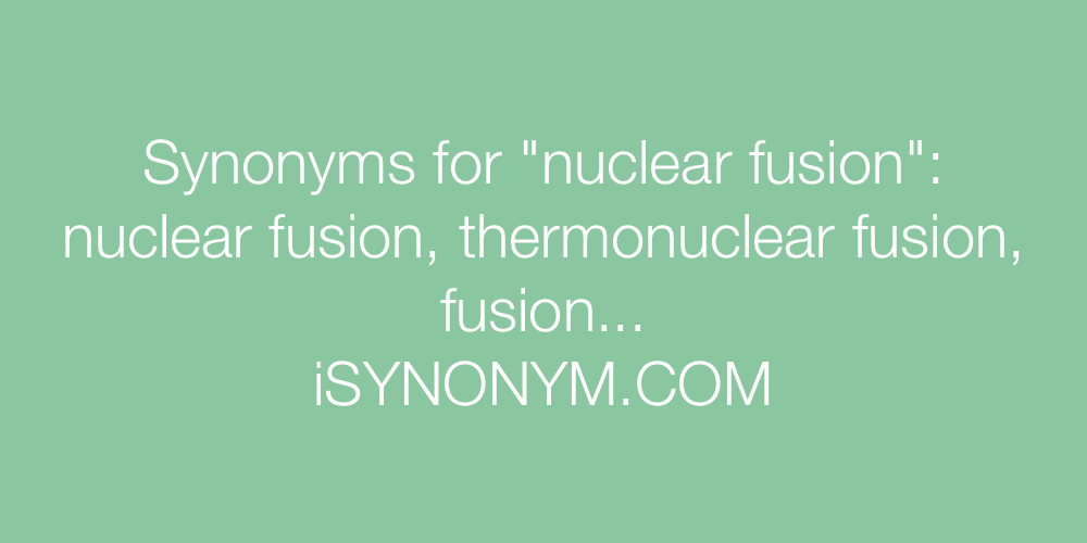 Synonyms nuclear fusion