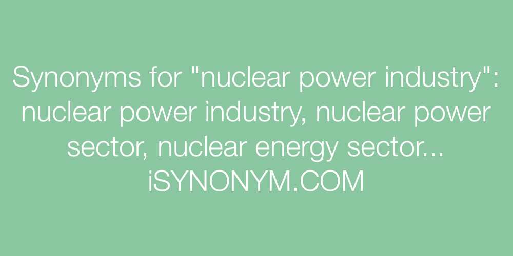 Synonyms nuclear power industry