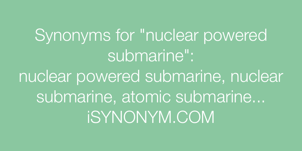 Synonyms nuclear powered submarine