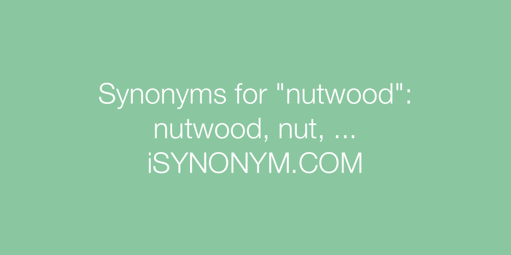 Synonyms nutwood