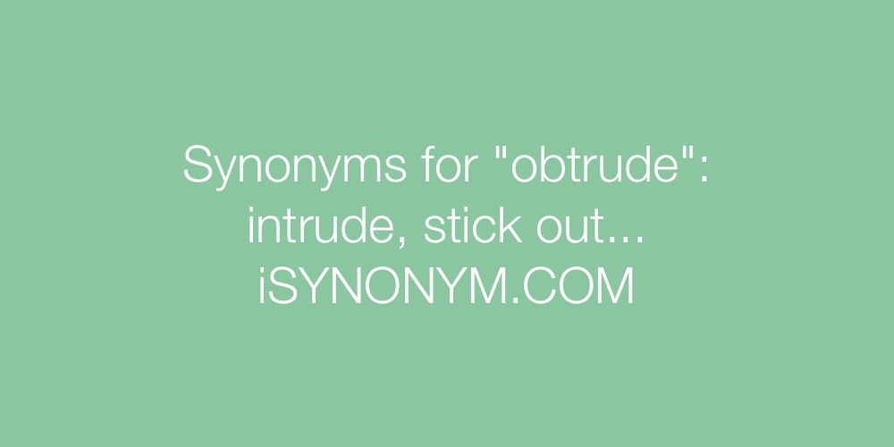 Synonyms obtrude