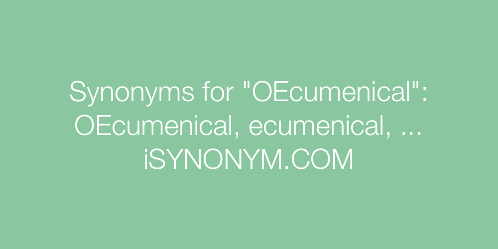 Synonyms OEcumenical