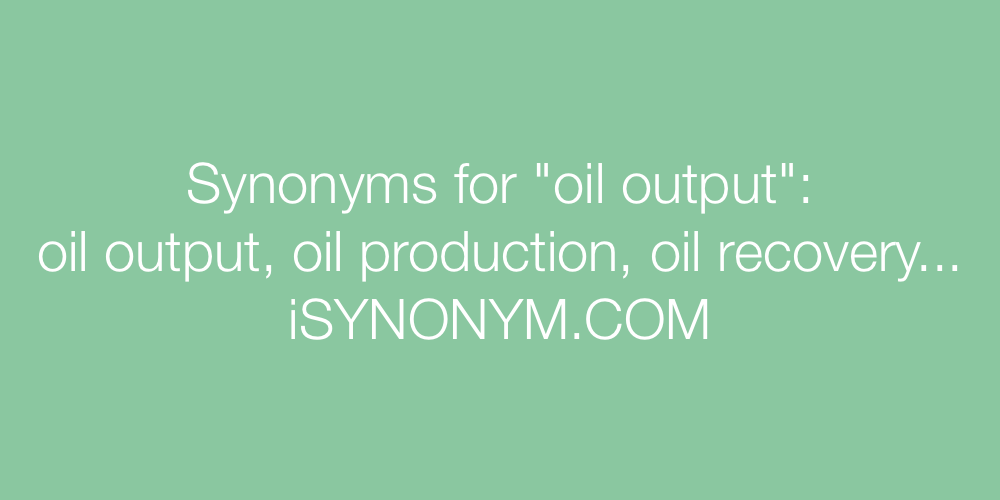 Synonyms oil output