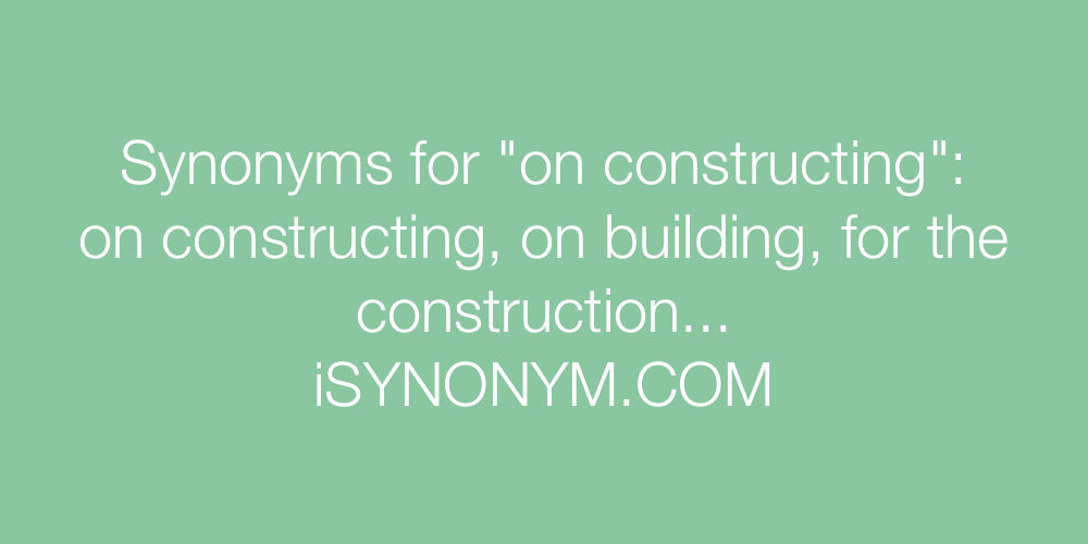Synonyms on constructing
