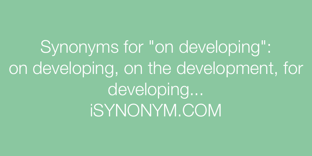 Synonyms on developing