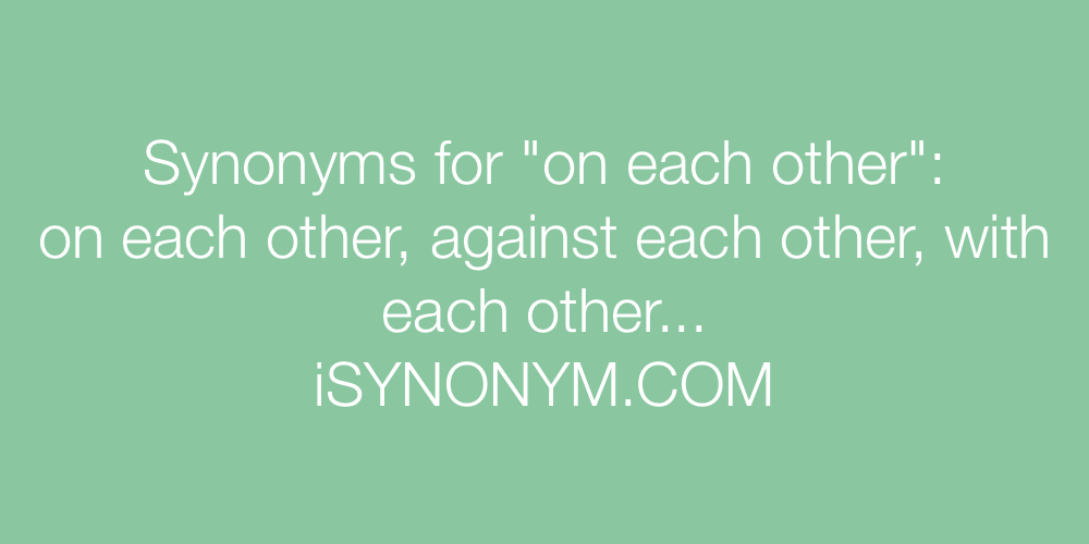 Synonyms on each other