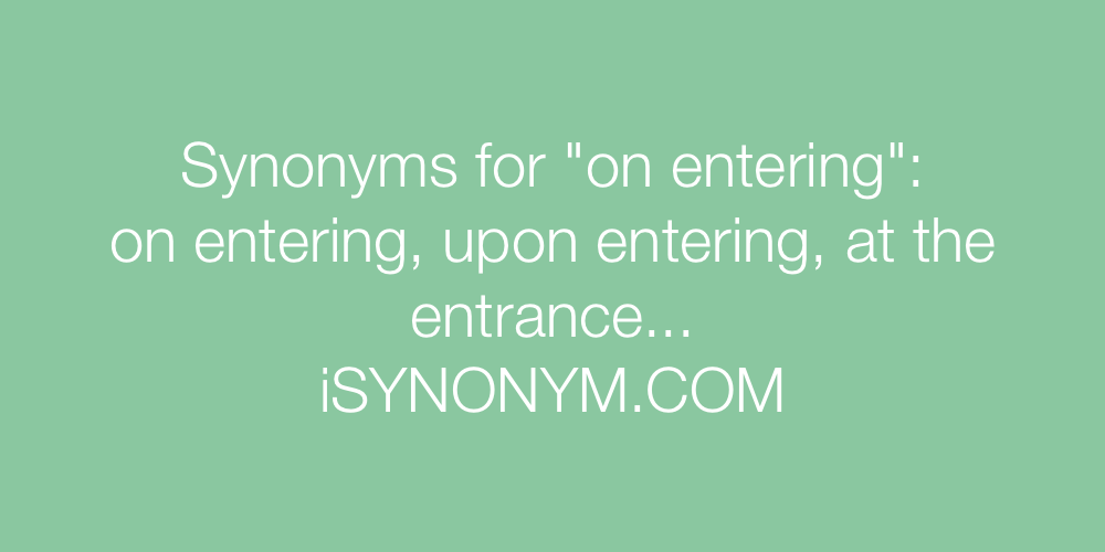 Synonyms on entering