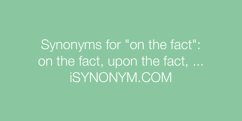 Synonyms on the fact