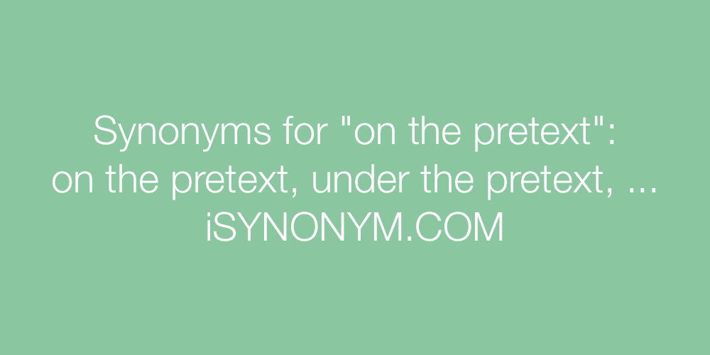 Synonyms on the pretext