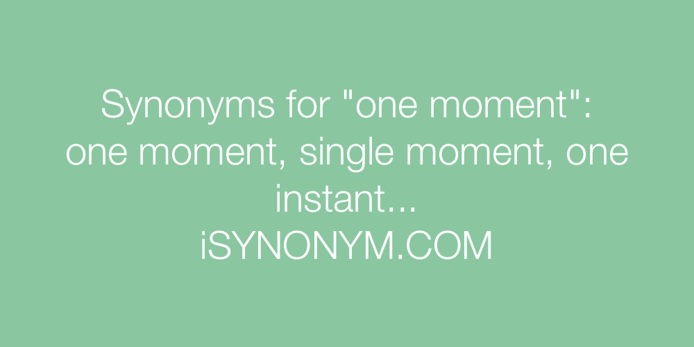 Synonyms one moment