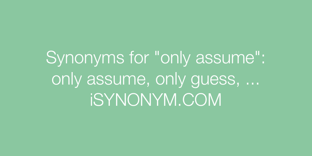 Synonyms only assume