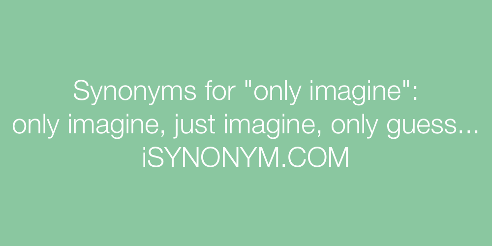 Synonyms only imagine