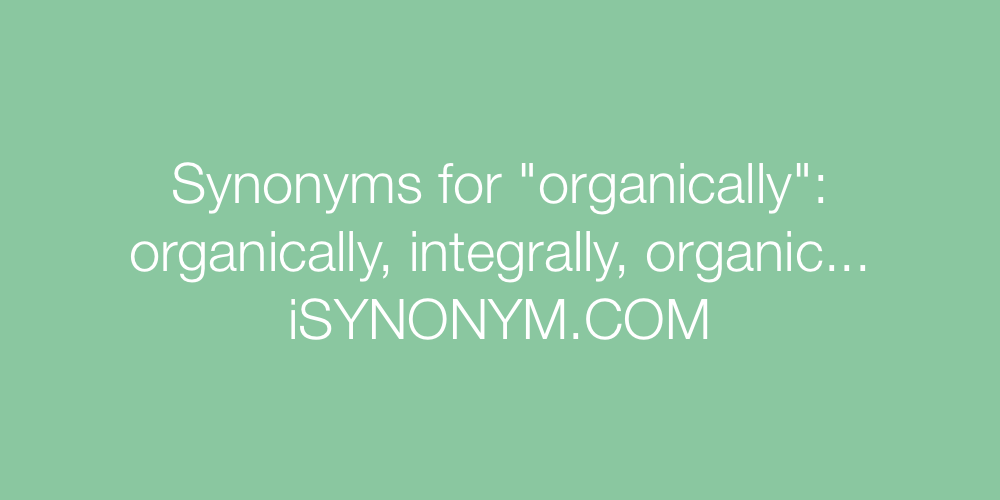 Synonyms organically