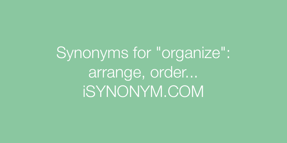 Synonyms for organize | organize synonyms - ISYNONYM.COM