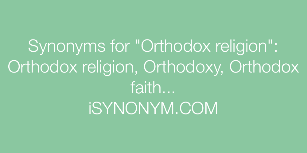 Synonyms Orthodox religion