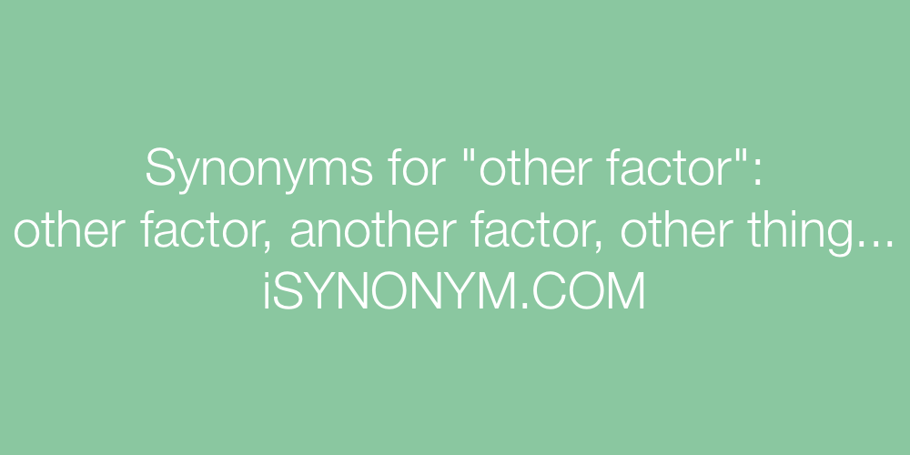 Synonyms other factor
