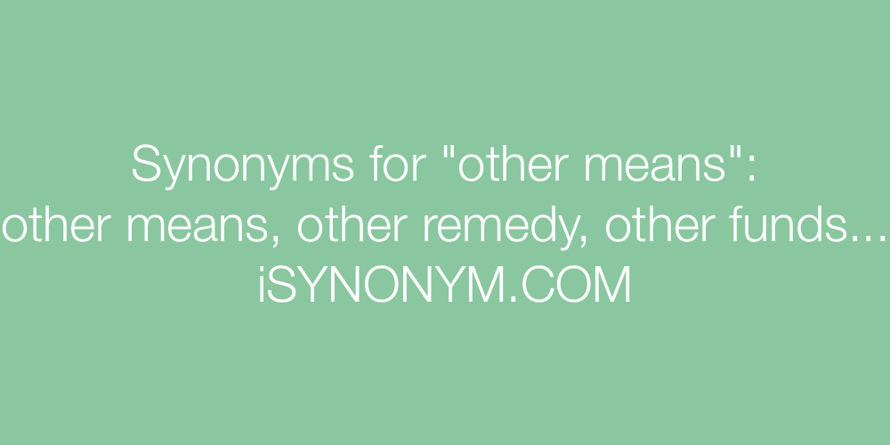 Synonyms other means