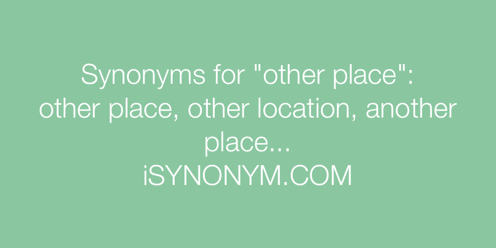 Synonyms other place