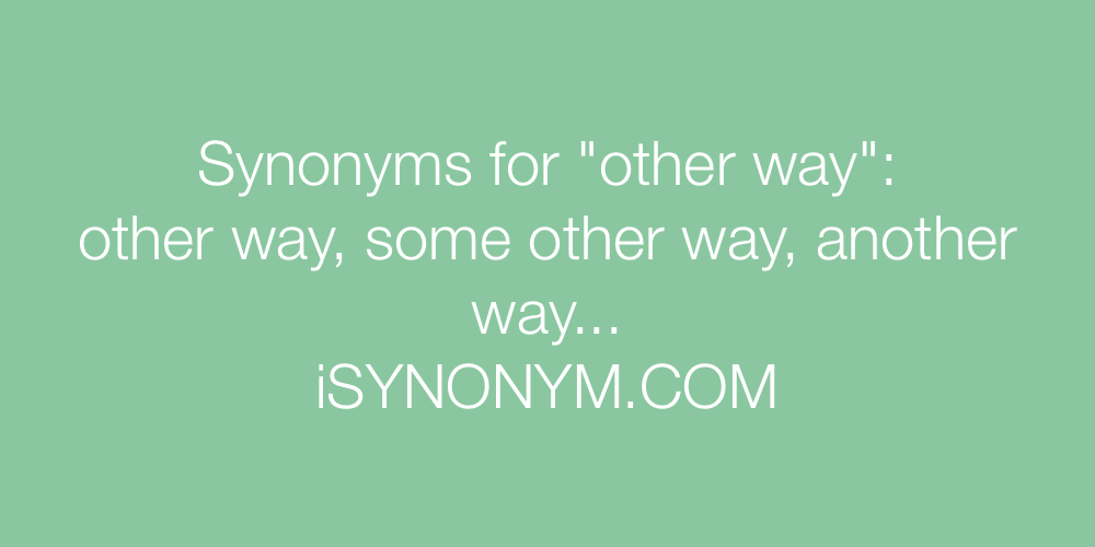 Synonyms other way