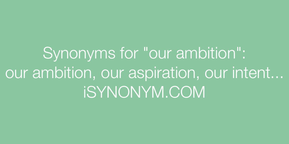 Synonyms our ambition