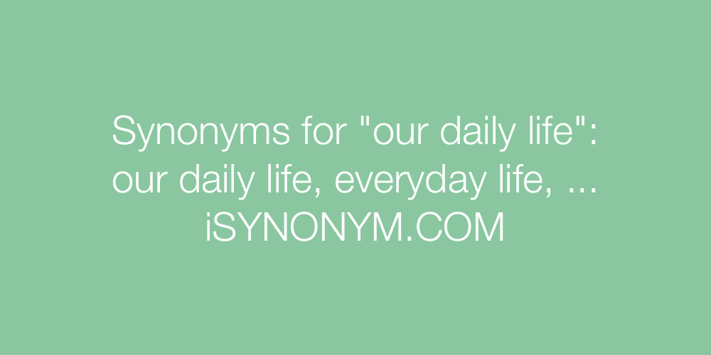 Synonyms our daily life