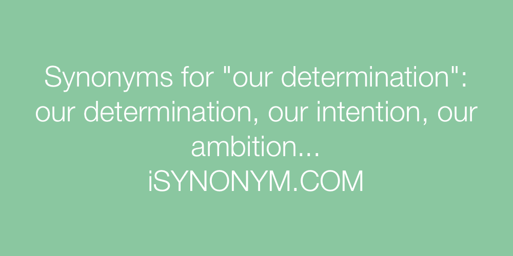Synonyms our determination