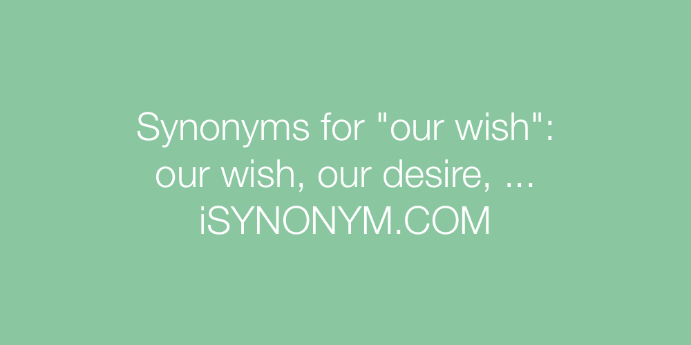 Synonyms our wish