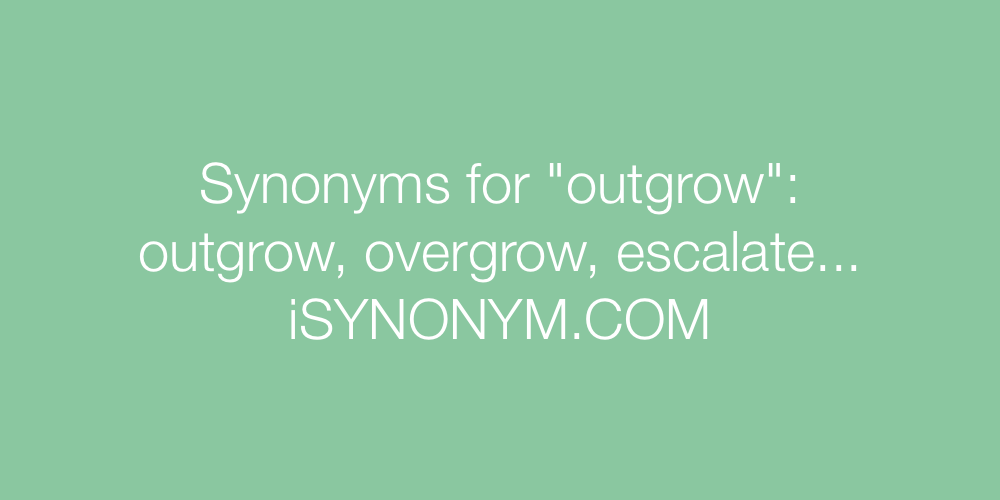 Synonyms outgrow
