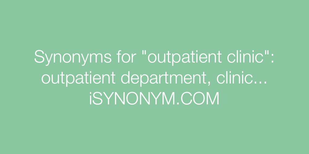 Synonyms outpatient clinic