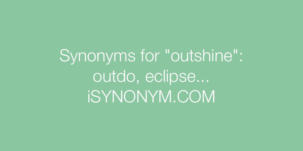Synonyms outshine